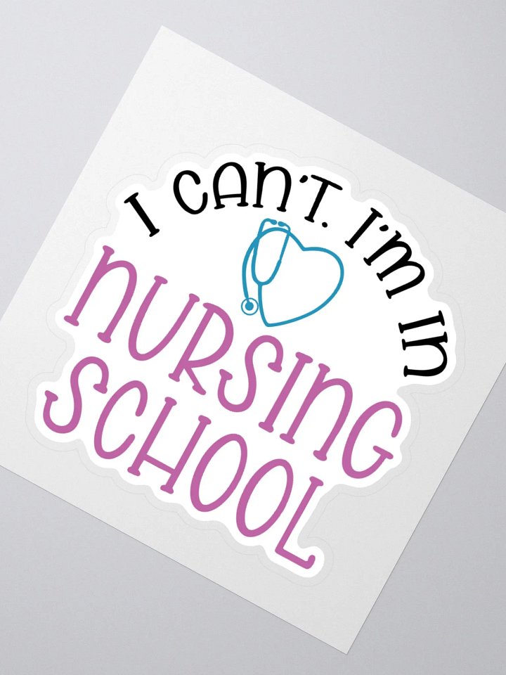 I Can’t, I’m in Nursing School Sticker product image (5)