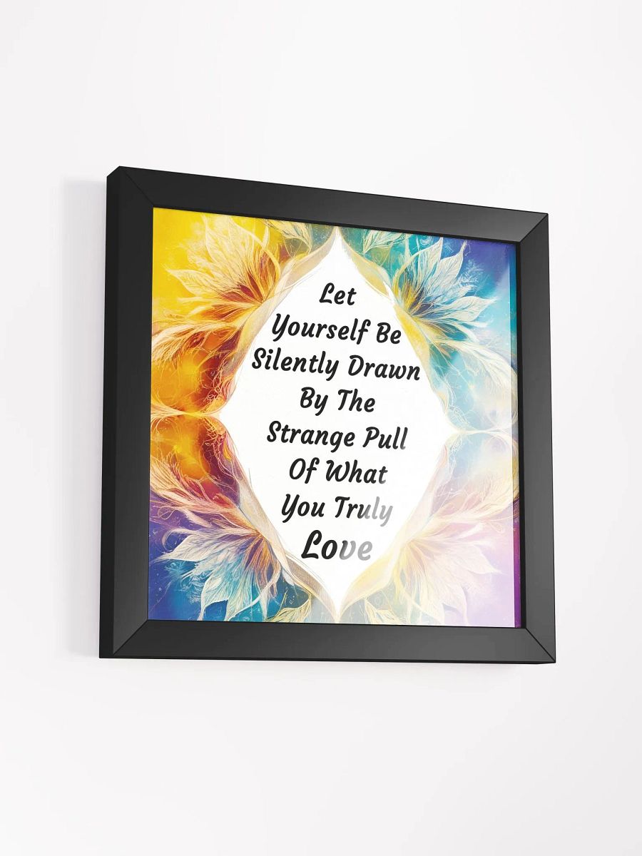 Let yourself be silently drawn by the strange pull of what you truly love - Framed High-Quality Matte Poster product image (35)