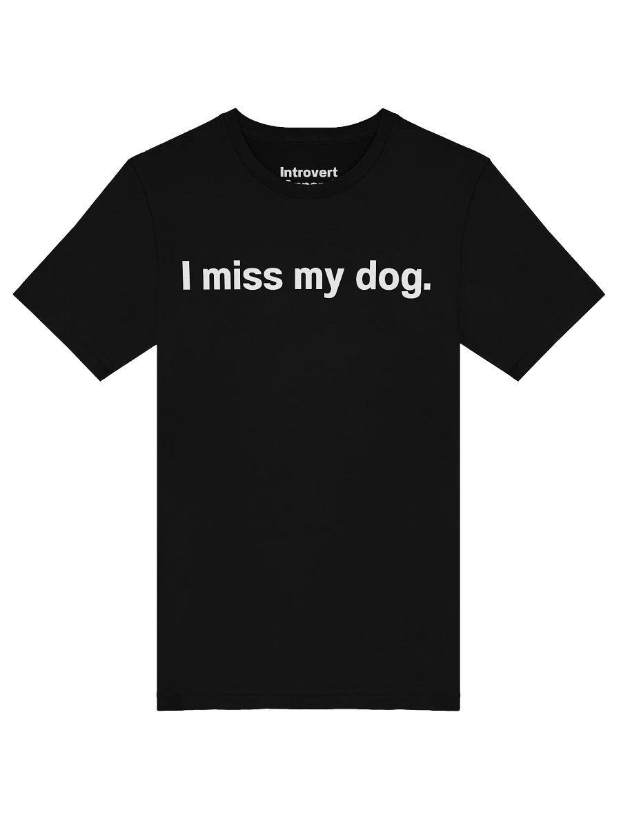 I miss my dog. Unisex T-Shirt product image (51)