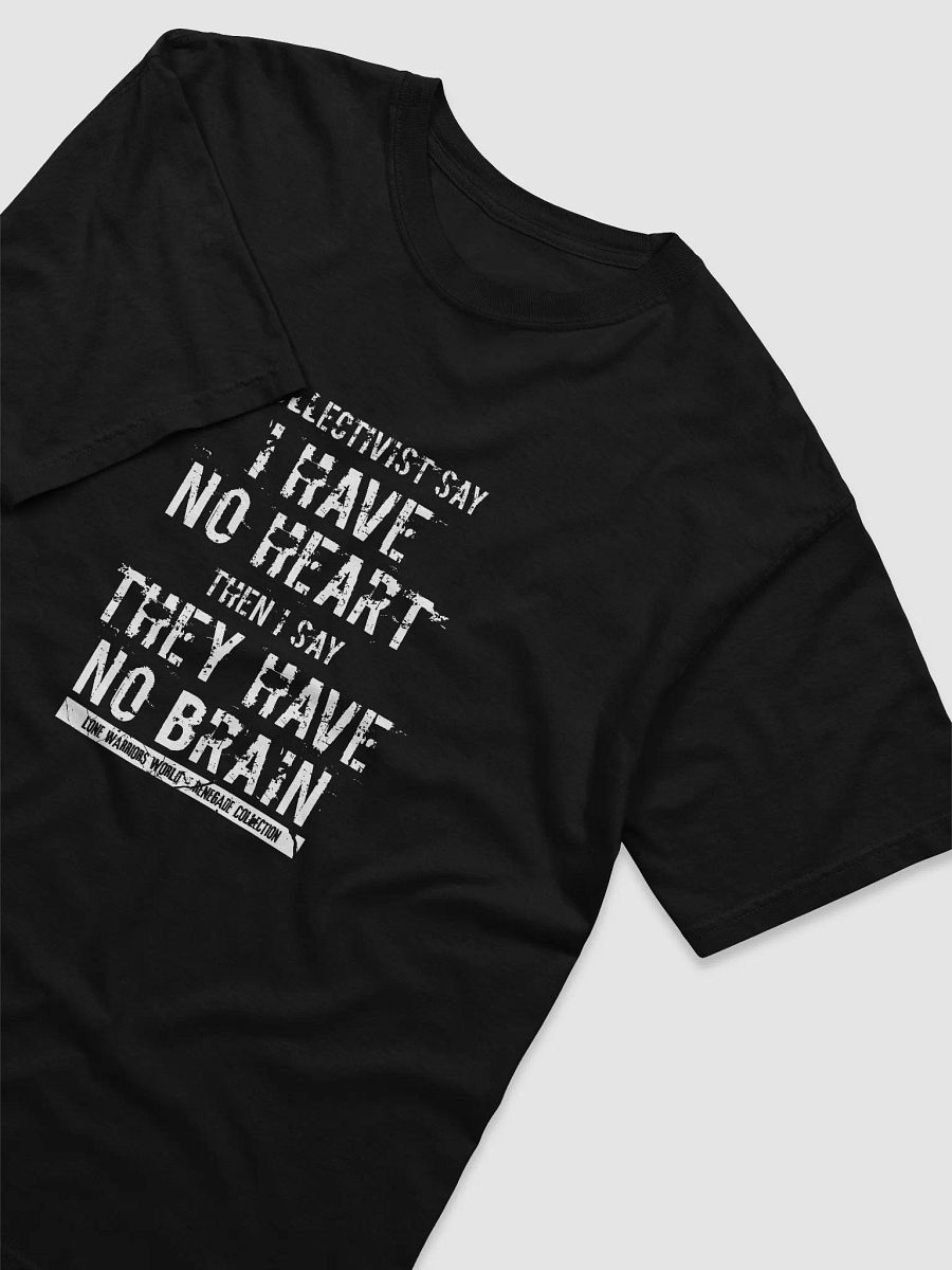 Collectivists Say I Have No Heart... Then I Say, They Have No Brain product image (4)