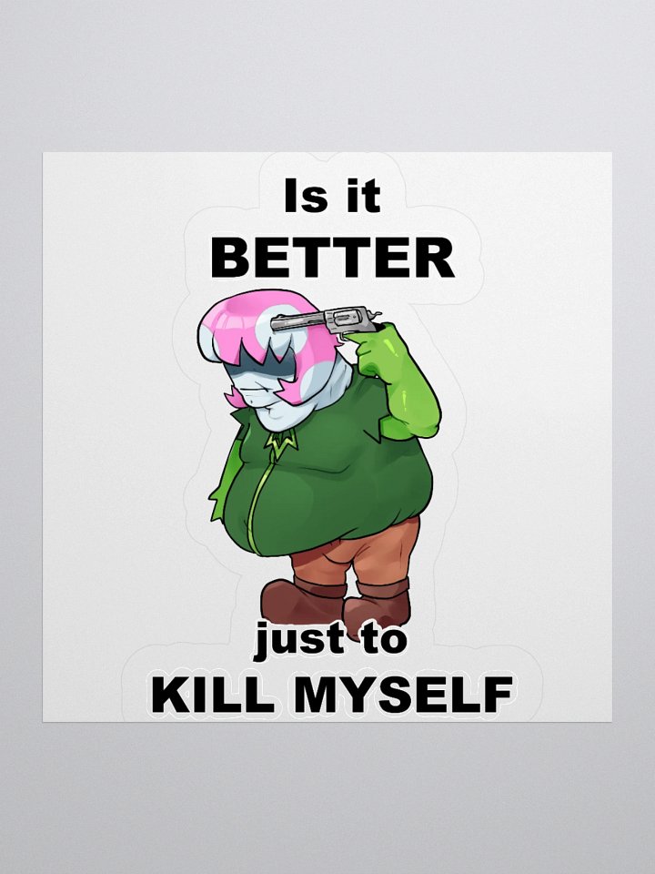 Is it better just to **** myself Sticker product image (1)