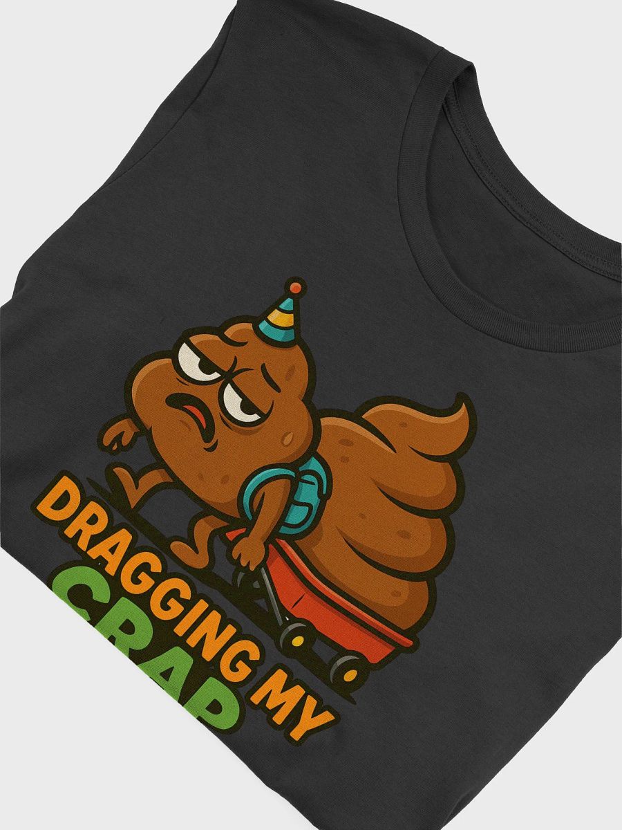 Dragging My Crap Through Life Tee product image (4)