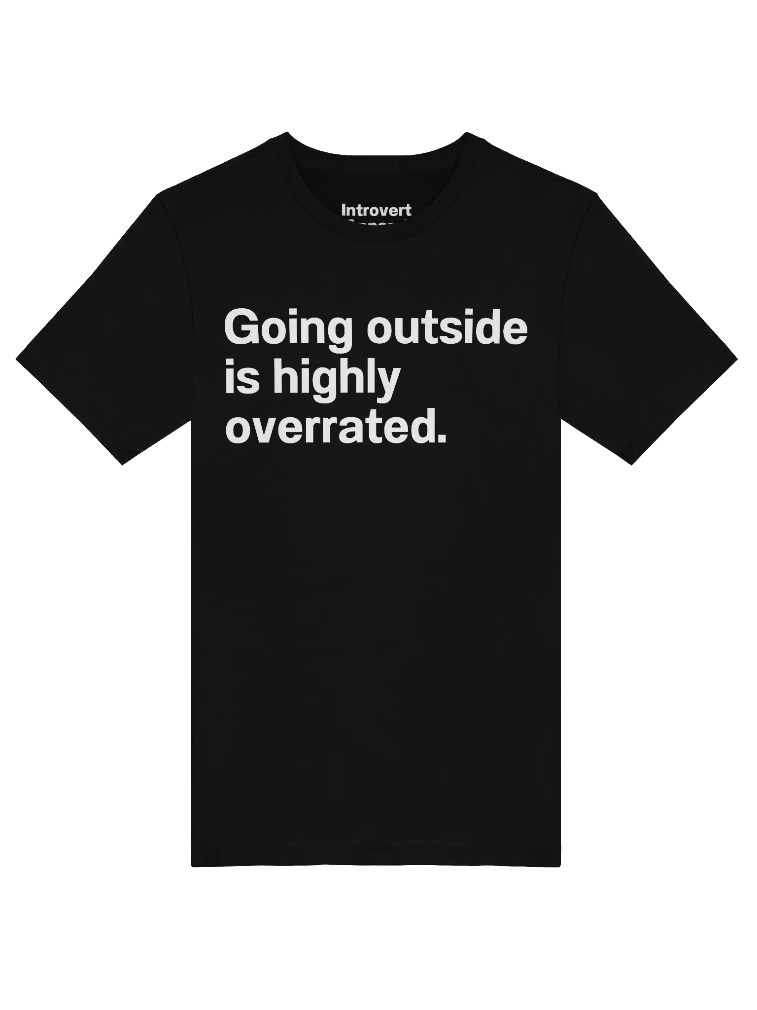 Going outside is highly overrated. Unisex T-Shirt product image (5)