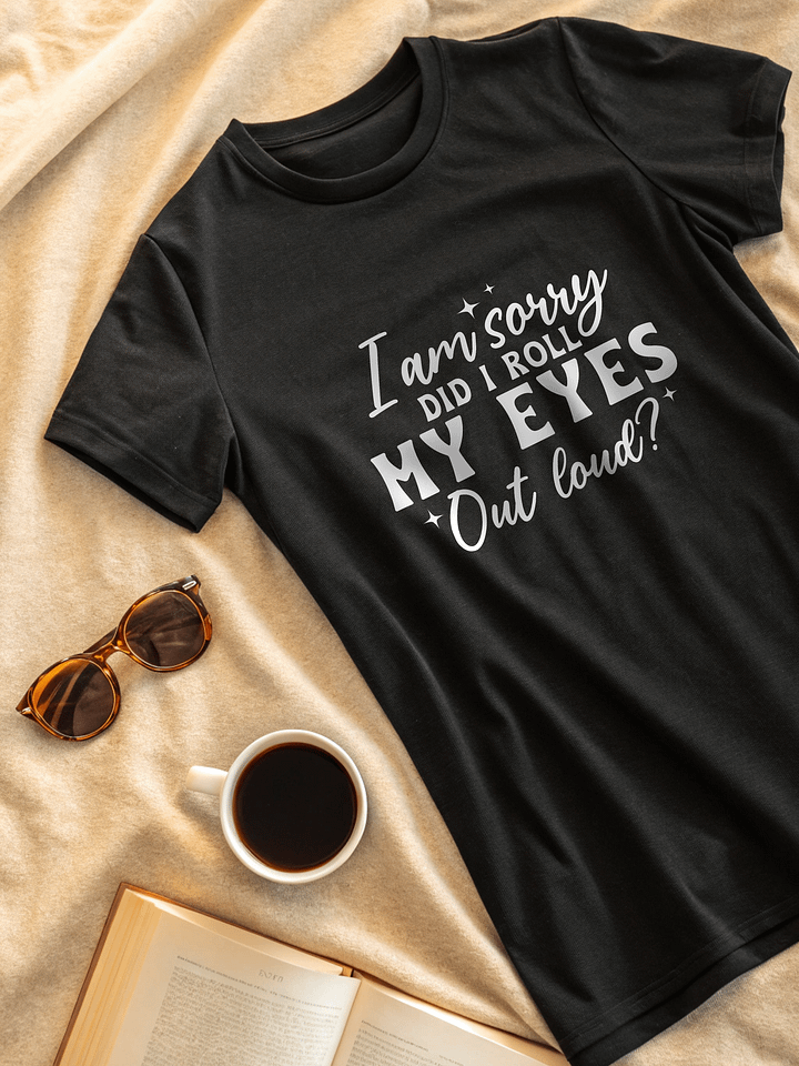 I Am Sorry Did I Roll My Eyes Out Loud Women's Black T-Shirt product image (2)