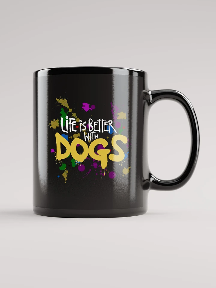Life is Better With Dogs, paint splatter on a black mug product image (1)