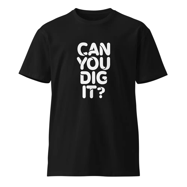 Can You Dig It - T-Shirt (White Logo) product image (1)