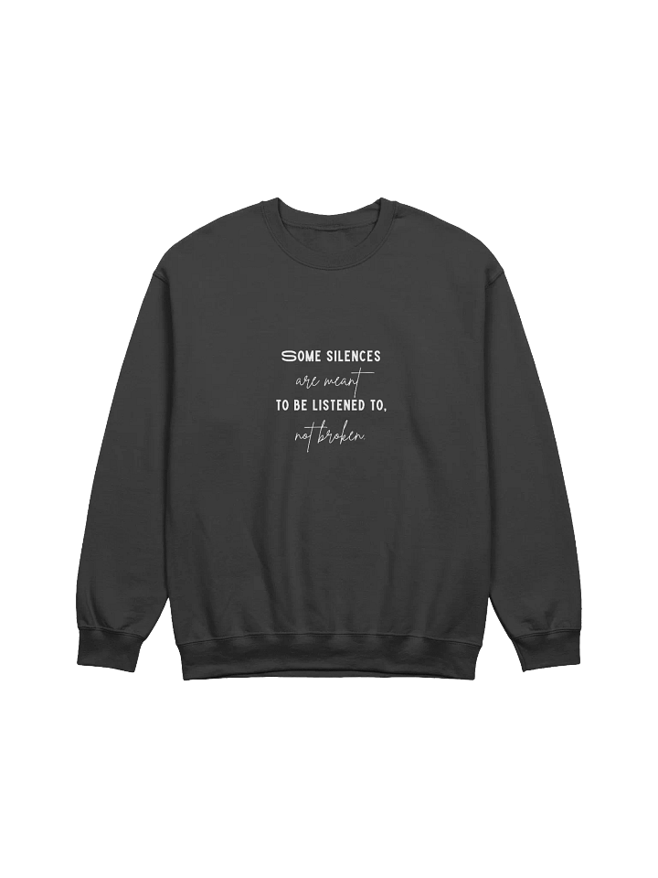 Some Silences Are Meant to Be Listened To Not Broken Sweatshirt product image (2)