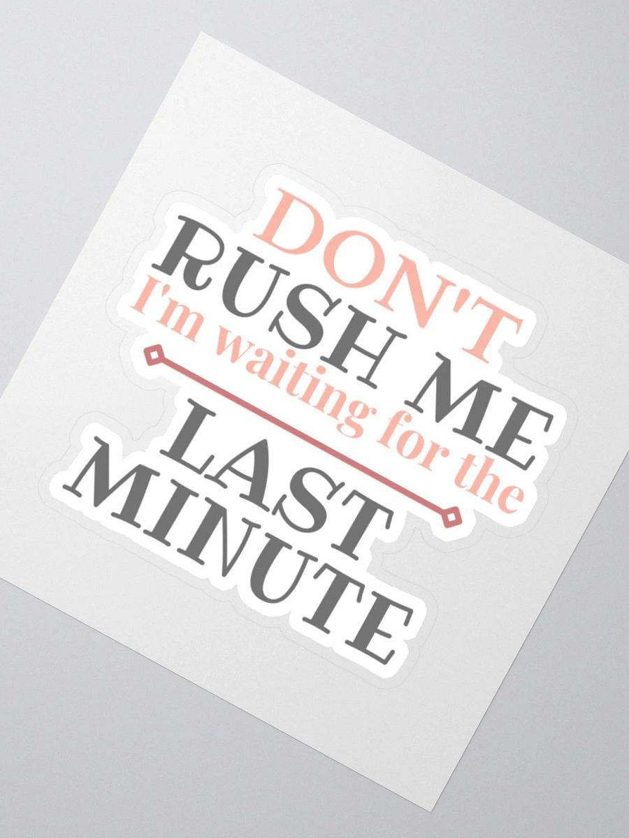 Don't Rush Me I'm Waiting for the Last Minute Sticker product image (3)