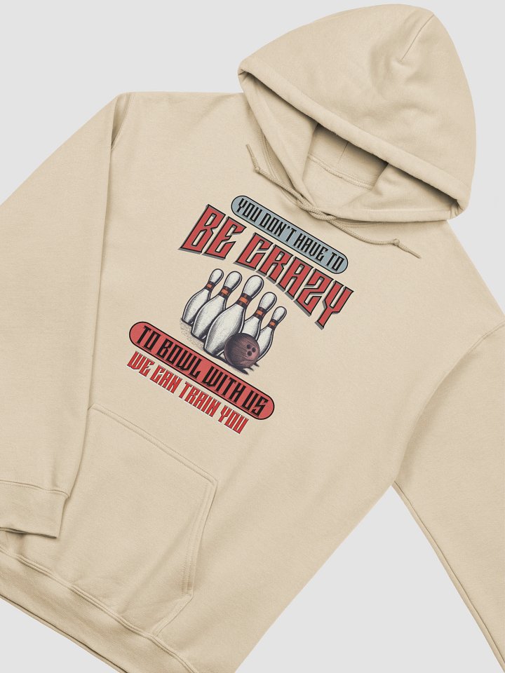 You Dont Have To Be Crazy To Bowl With Us Bowling Playful Training Hoodie product image (20)