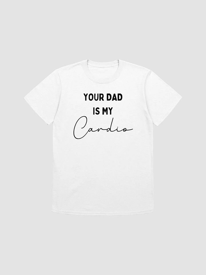 Your Dad Is My Cardio Unisex T-Shirt V26 product image (7)