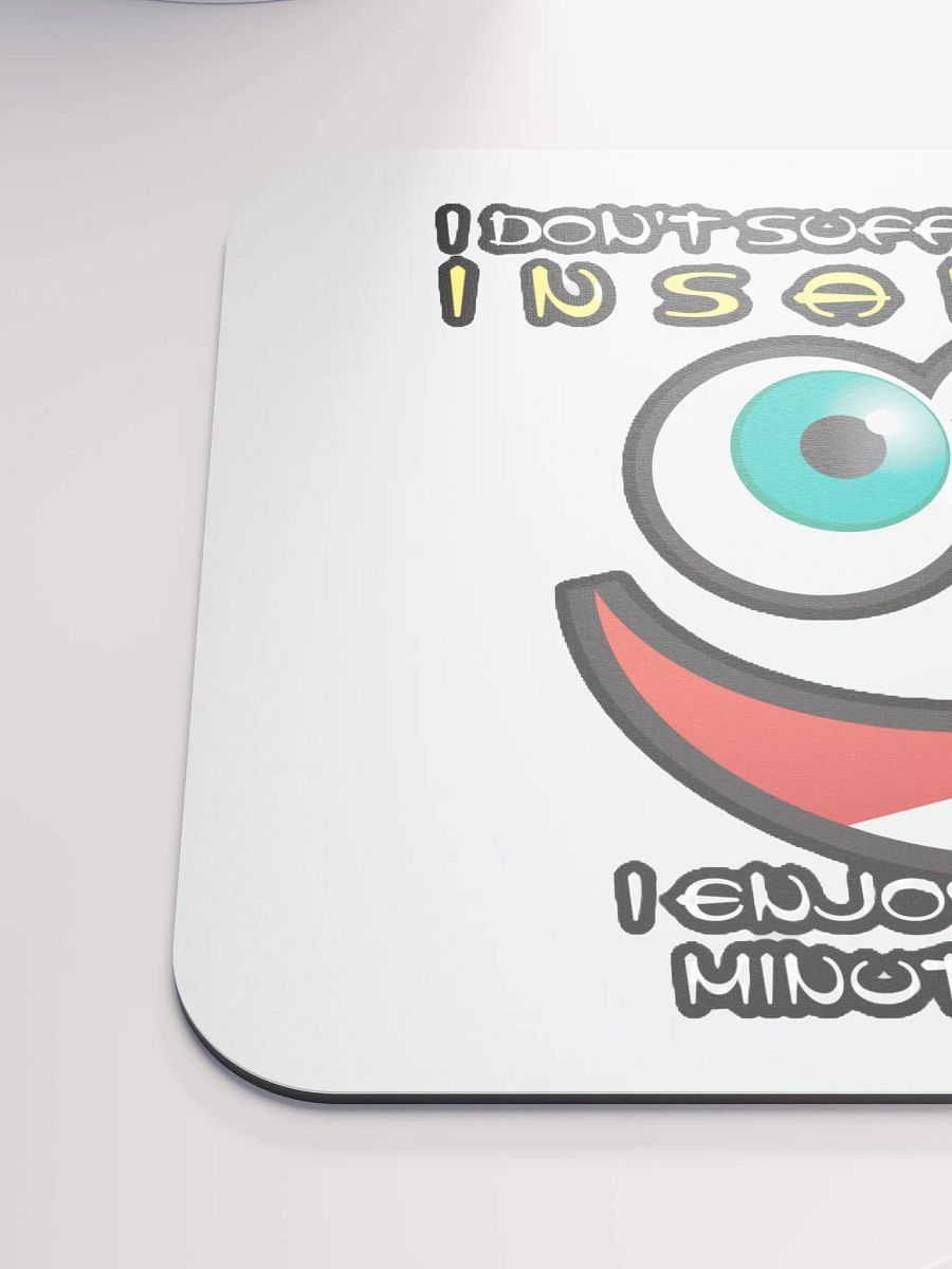 I DON'T SUFFER FROM INSANITY, I ENJOY EVERY MINUTE OF IT product image (6)