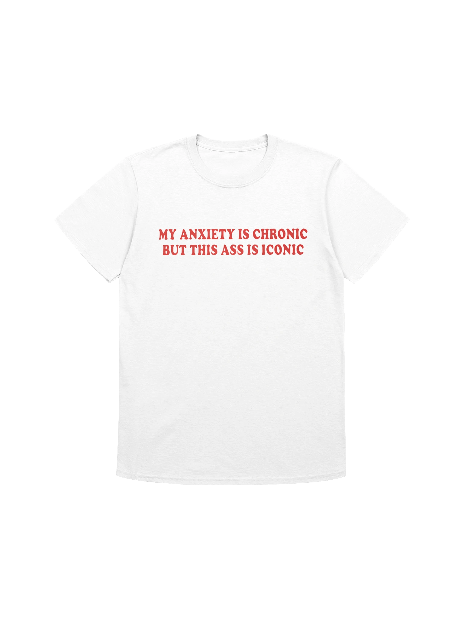 My Anxiety Is Chronic But This Ass Is Iconic T-shirt product image (22)