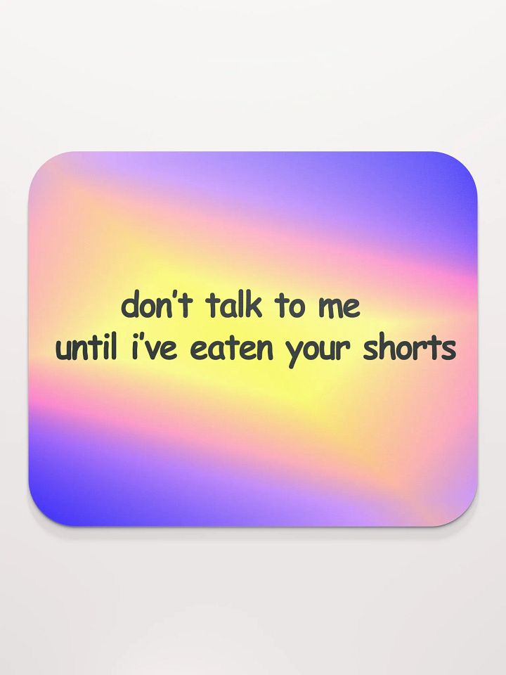 Don't Talk to Me Until I've Eaten Your Shorts Mouse Pad product image (2)
