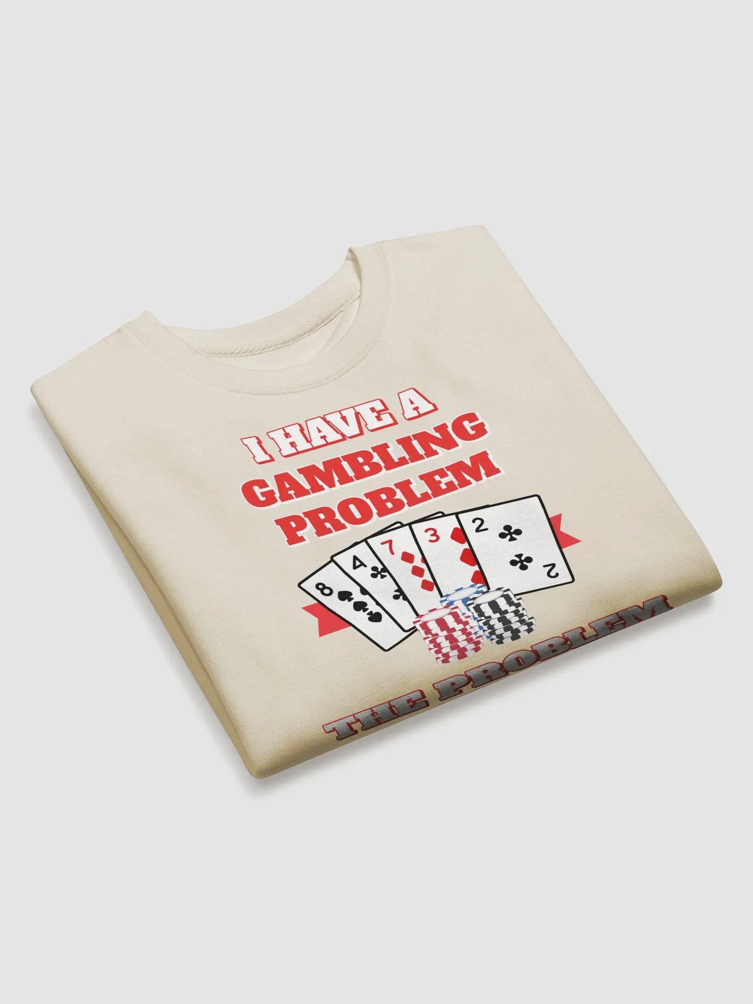 I Have A Gambling Problem, The Problem Is I Never Win Sweatshirt product image (20)