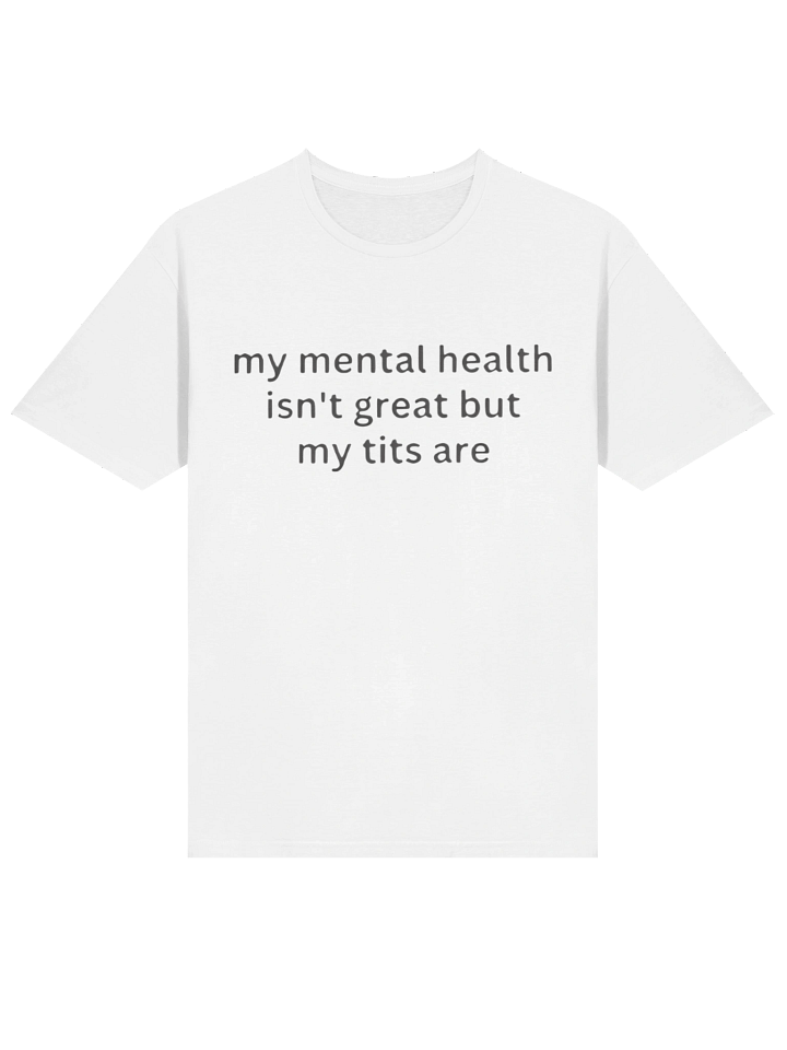 My Mental Health Isn’t Great But My Tits Are Shirt product image (2)