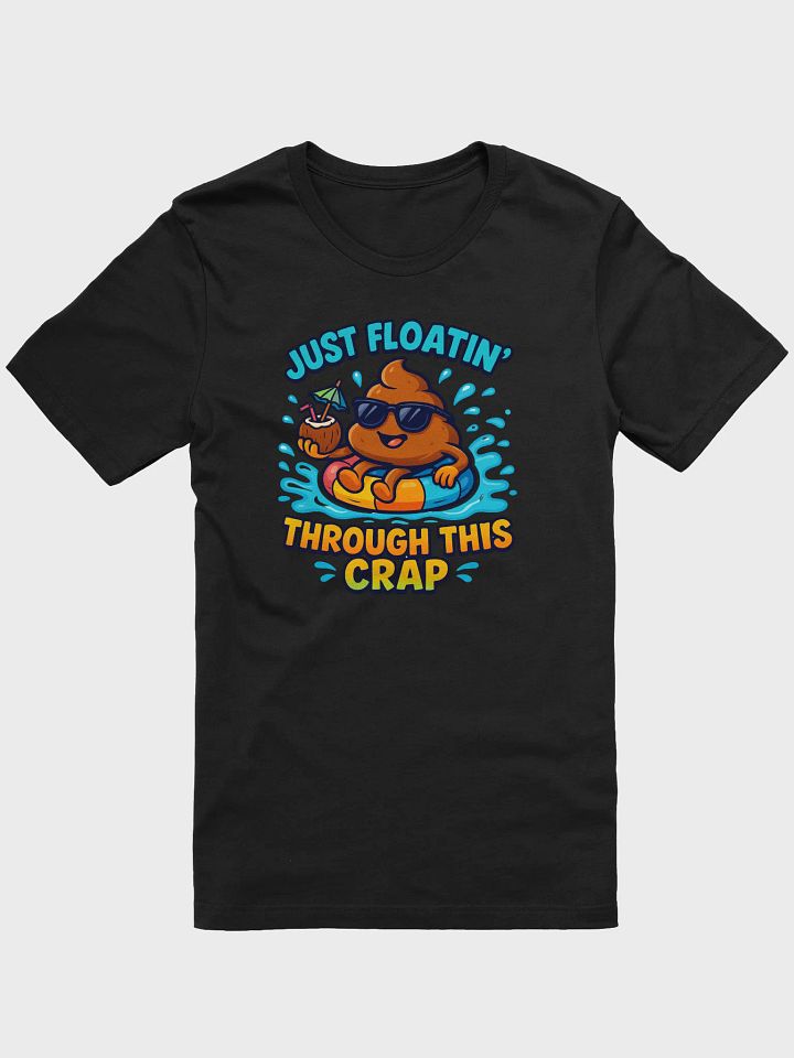 Just Floatin’ Through This Crap Tee product image (1)