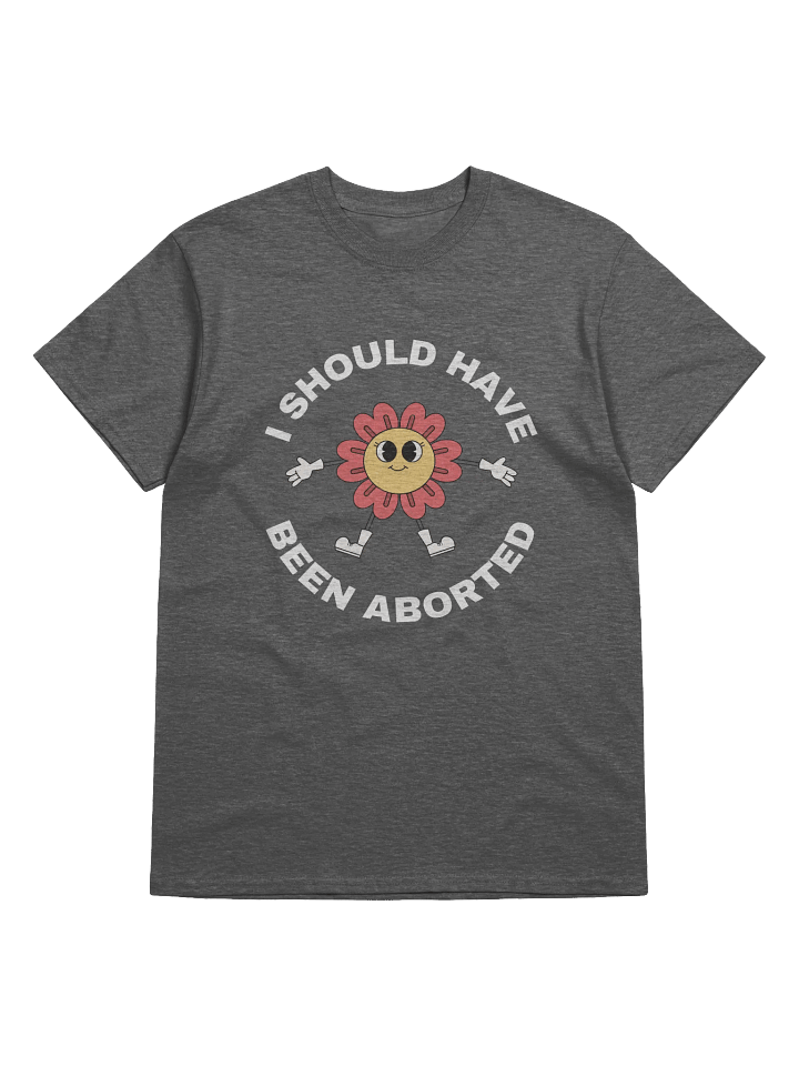 I Should Have Been Aborted T-Shirt product image (1)
