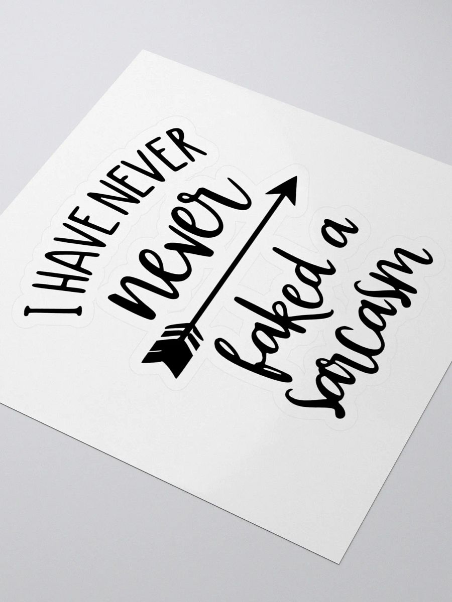 I have never faked a sarcasm! -Sticker product image (3)