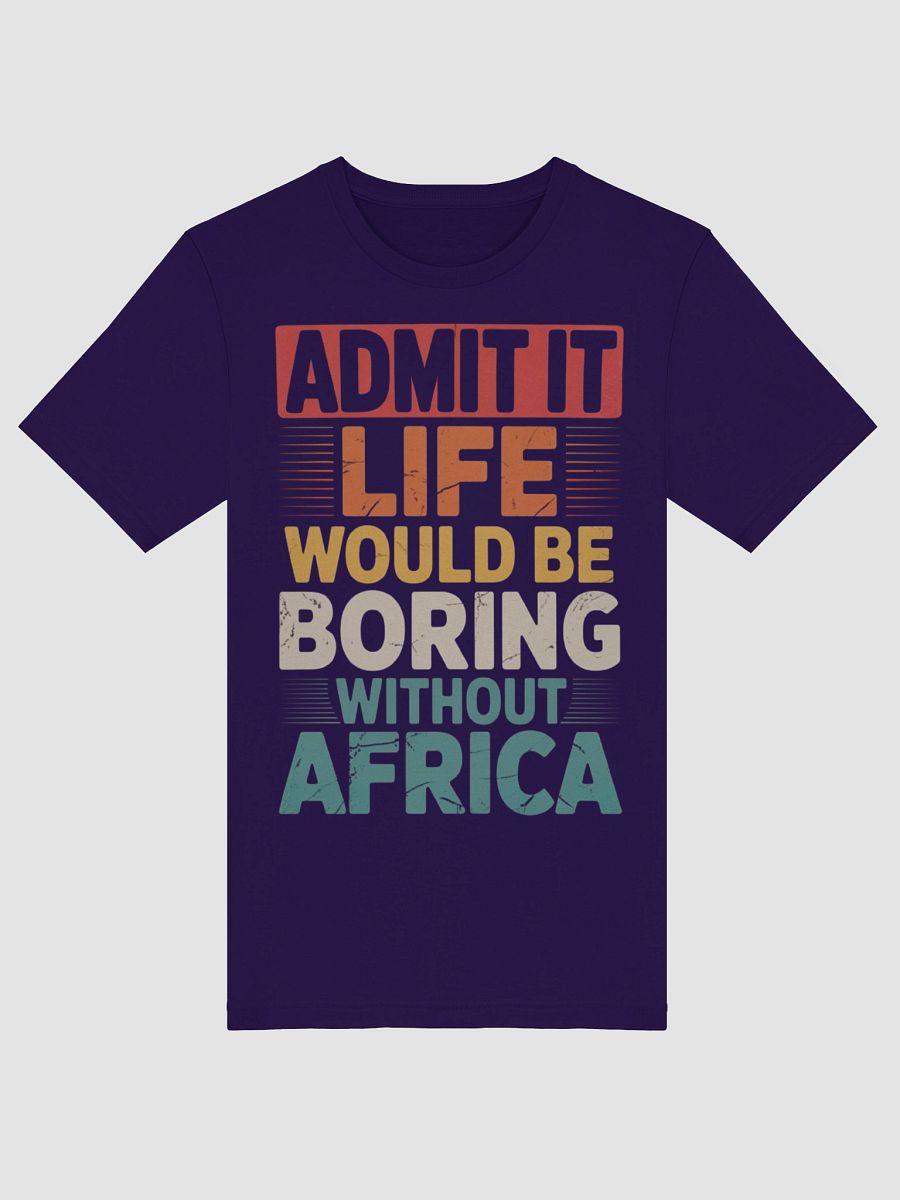 Admit it life would be boring without Africa Supersoft T-shirt product image (39)