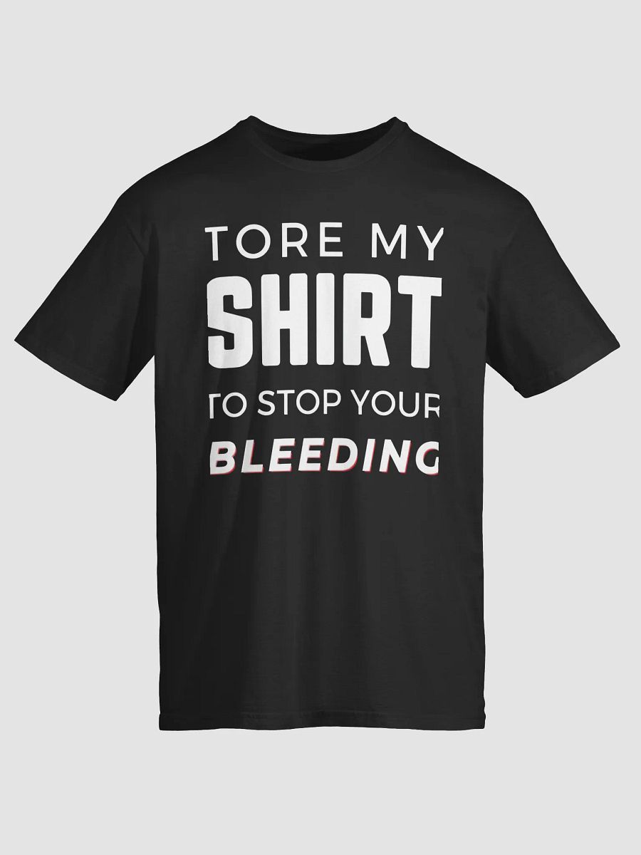 Tore My Shirt To Stop You Bleeding Shirt product image (2)