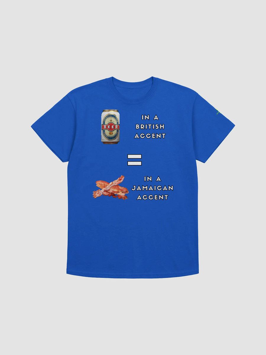 Beer Can Bacon - British and Jamaican Accents Humor Shirt product image (55)