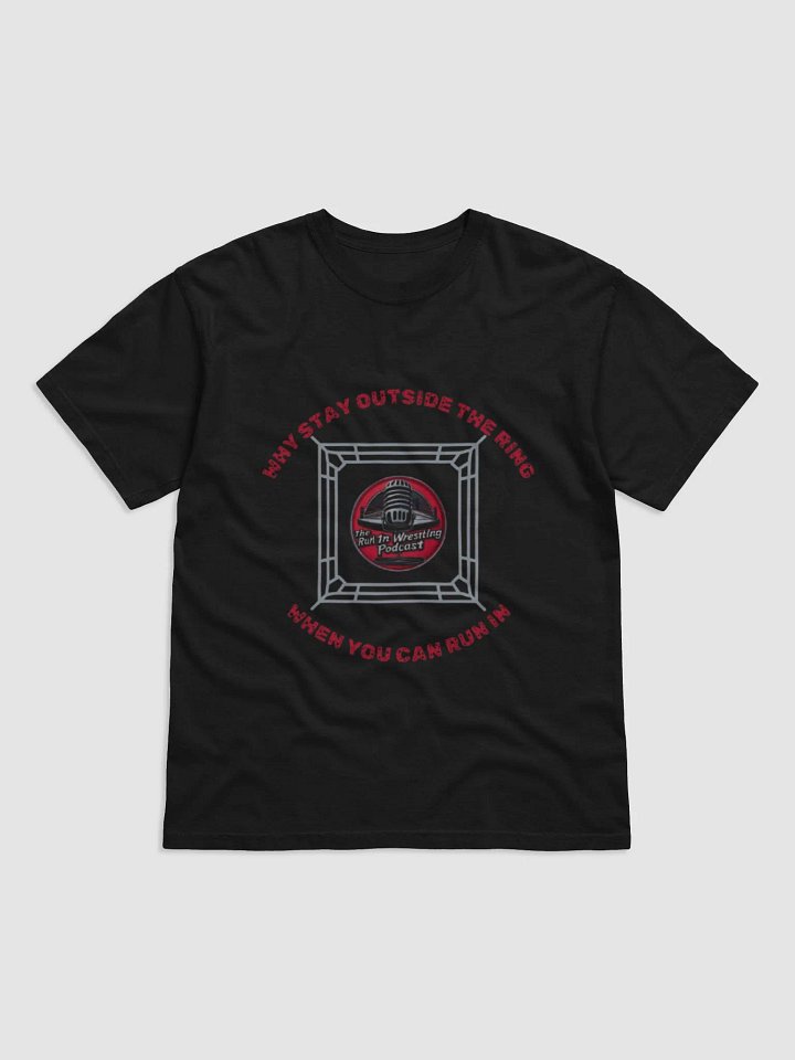 The Run-In Wrestling Why stay outside Podcast Tee product image (4)