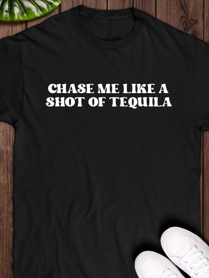Chase Me Like A Shot Of Tequila T-Shirt product image (1)