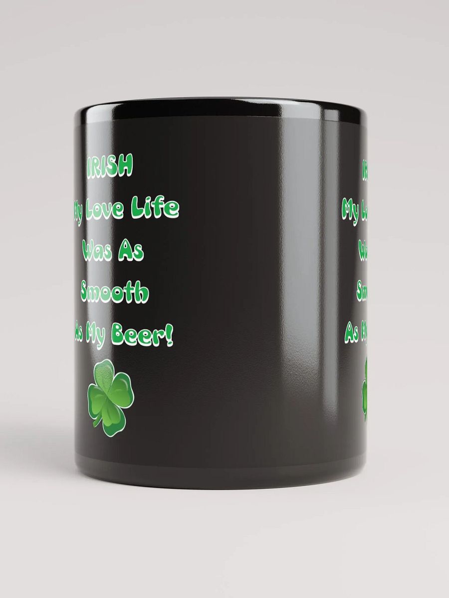 Irish My Love Life Was As Smooth As My Beer Funny Black Mug product image (6)