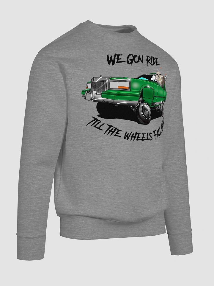 We Gon' Ride Till The Wheels Fall Off Sweatshirt product image (1)