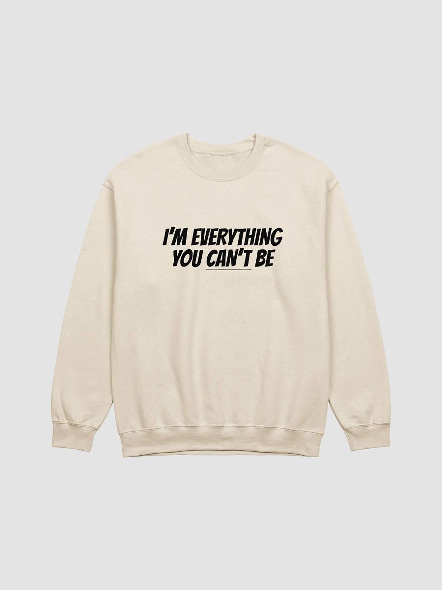 I'm Everything You Can't Be Sweatshirt product image (2)