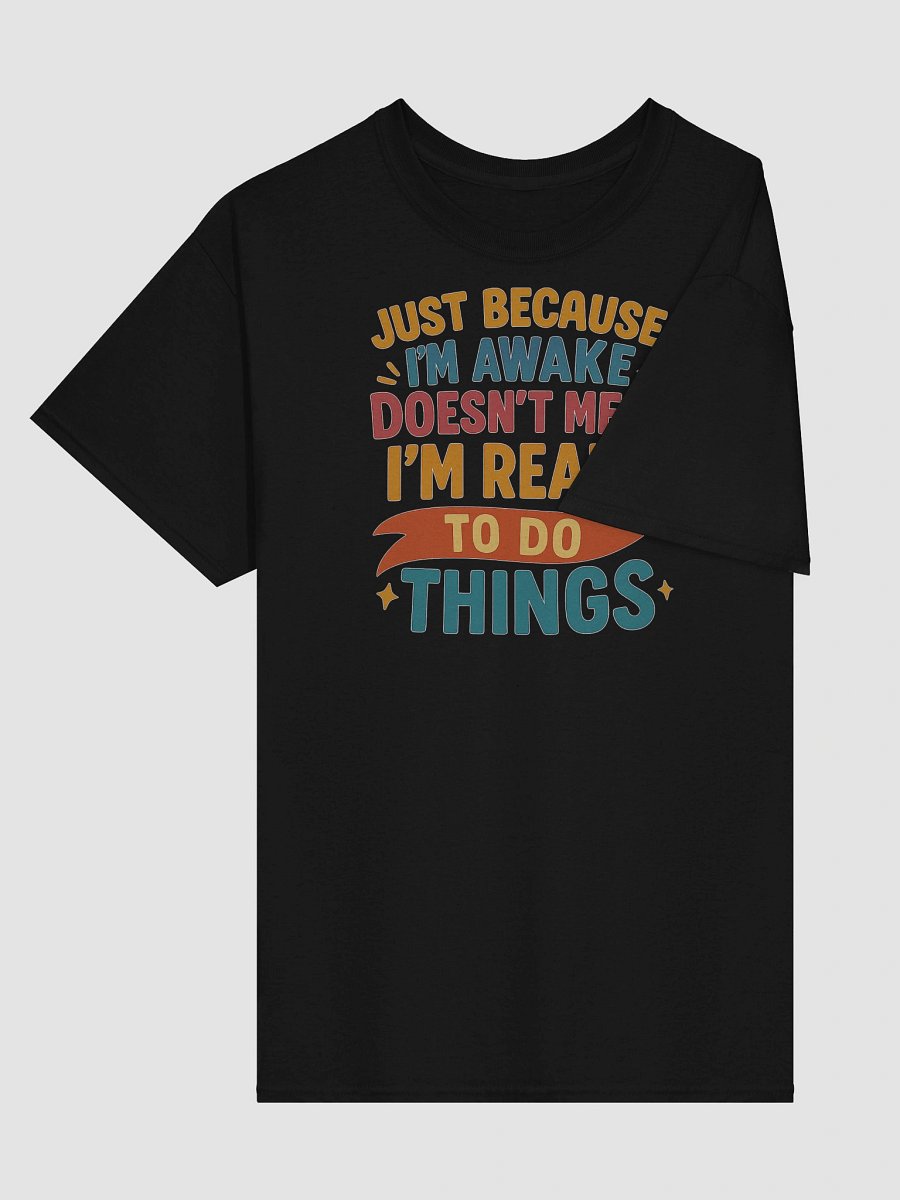 Just Because I'm Awake T-shirt – Funny Lazy Mood Graphic Tee product image (3)