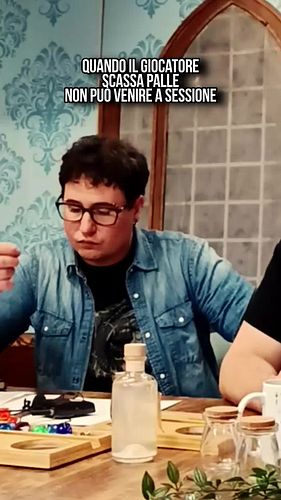 Quando il giocatore scassa palle non può venire alla sessione!