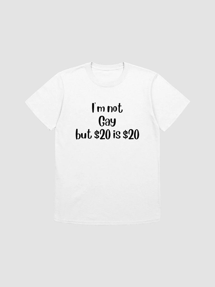 I'm Not Gay But $20 is $20 Unisex T-Shirt V5 product image (1)