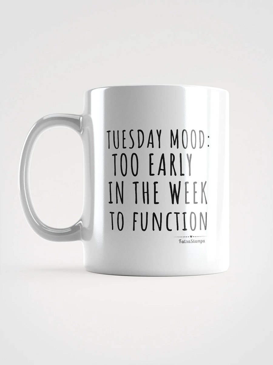 Tuesday Mug: Too Early in the Week to Function – Start Your Day with Humor! product image (16)