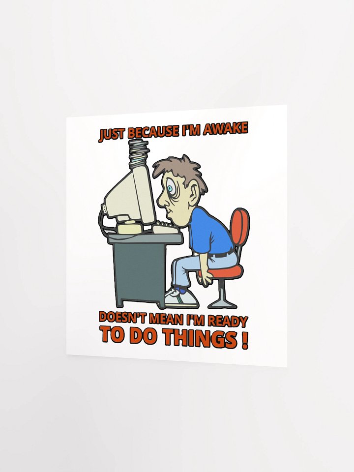 JUST BECAUSE I'M AWAKE DOESN'T MEAN I'M READY TO DO THINGS! product image (7)