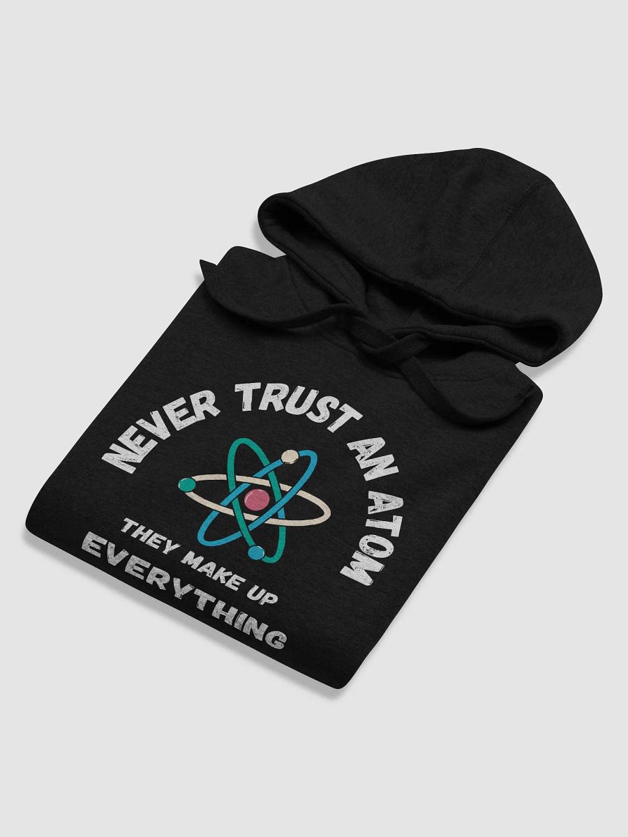 Never Trust An Atom Hoodie product image (6)