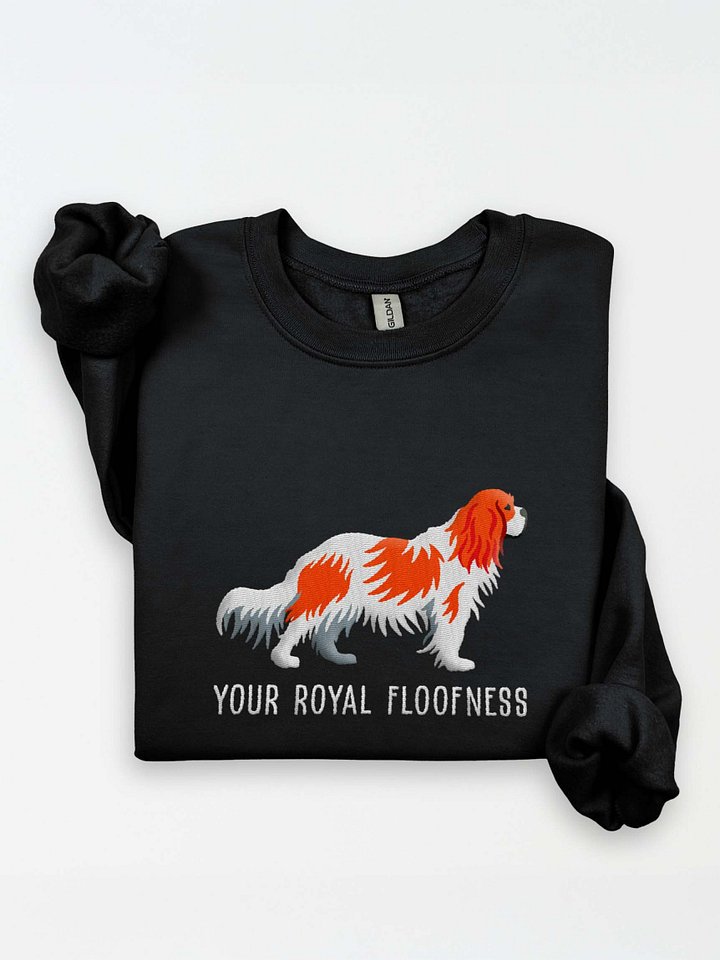 Your Royal Floofness Sweatshirt (Embroidered) of a Cavalier King Charles Spaniel(Blenheim) product image (1)