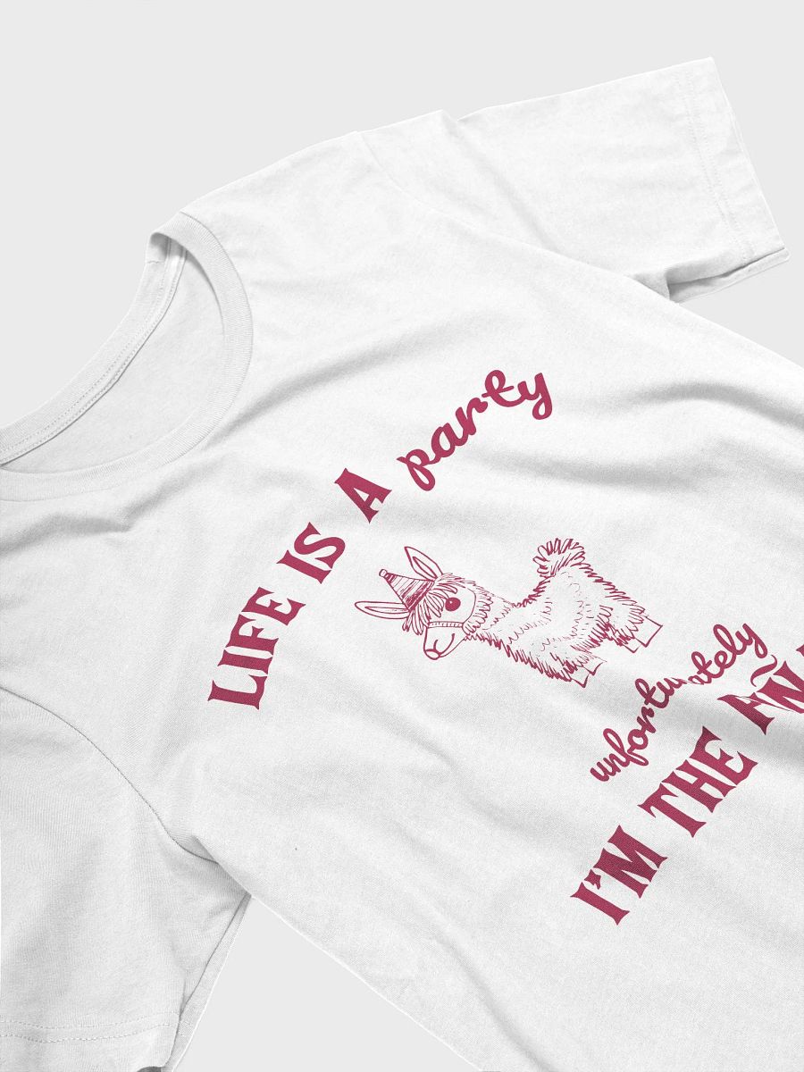 Life is a party unfortunately I am the piñata T-Shirt product image (3)