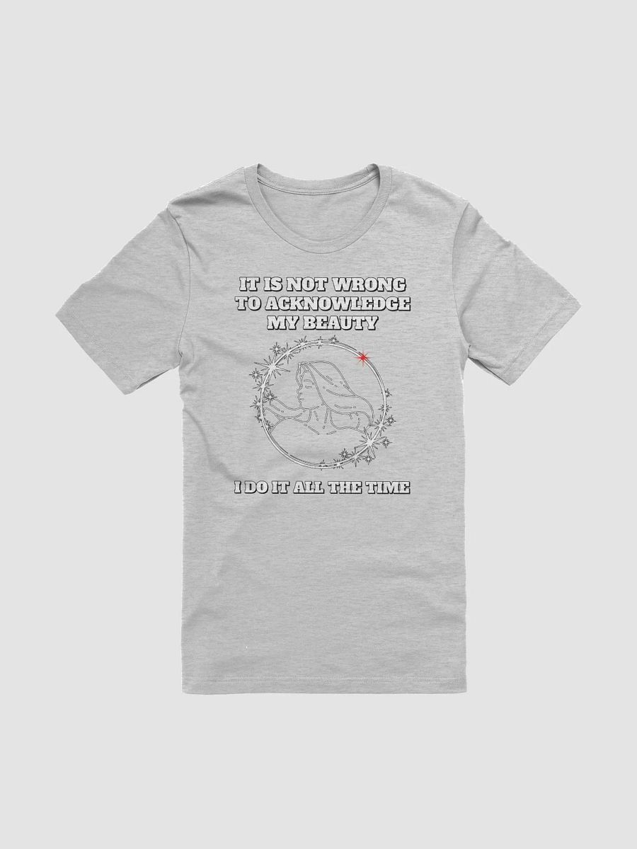 It Is Not Wrong To Acknowledge My Beauty - Funny T-shirt product image (6)