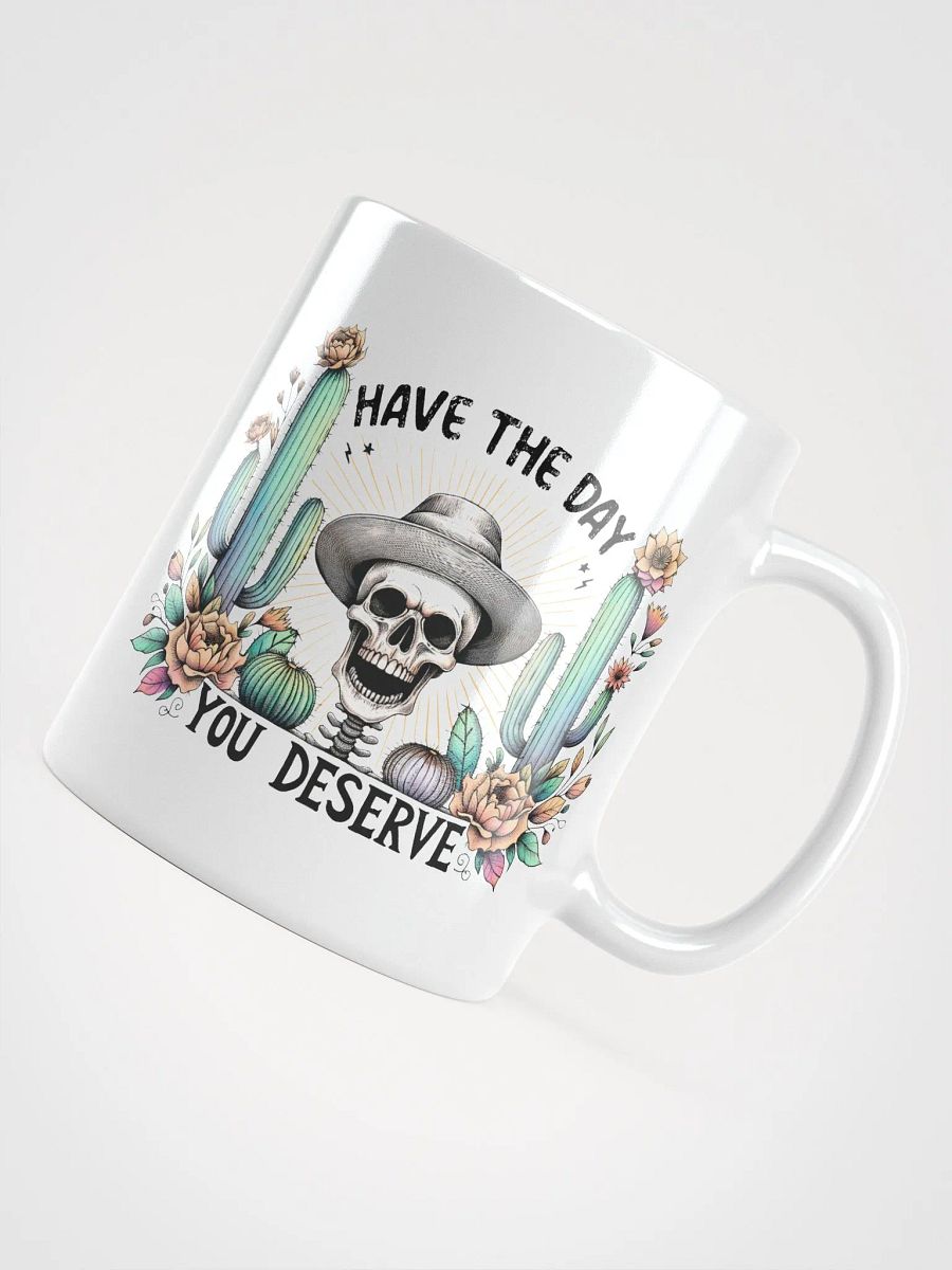 Have The Day You Deserve Mug product image (1)