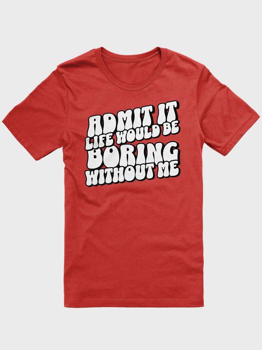 Boring Without Me Unisex Tee Shirt product image (1)