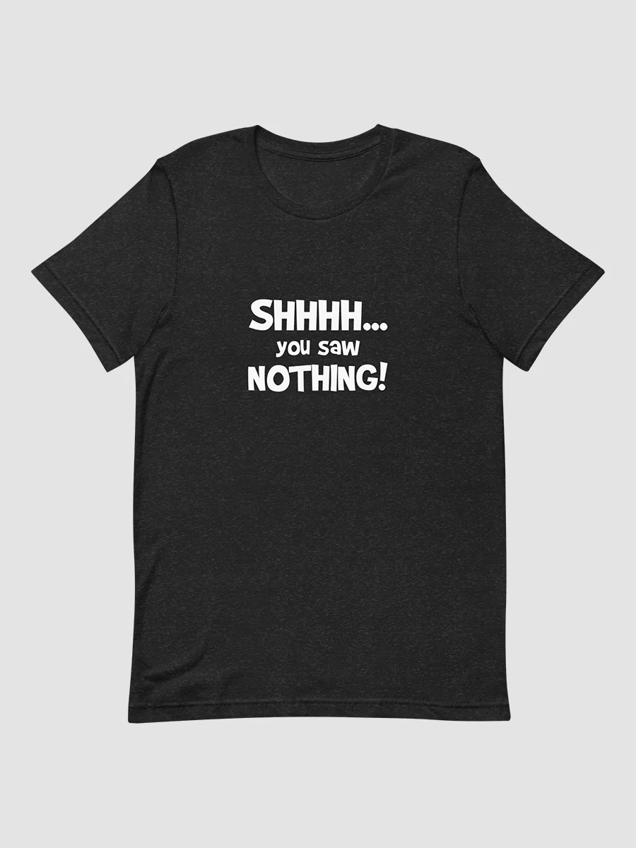 Shhh...You Saw Nothing! Unisex TShirt Capp00 Merch