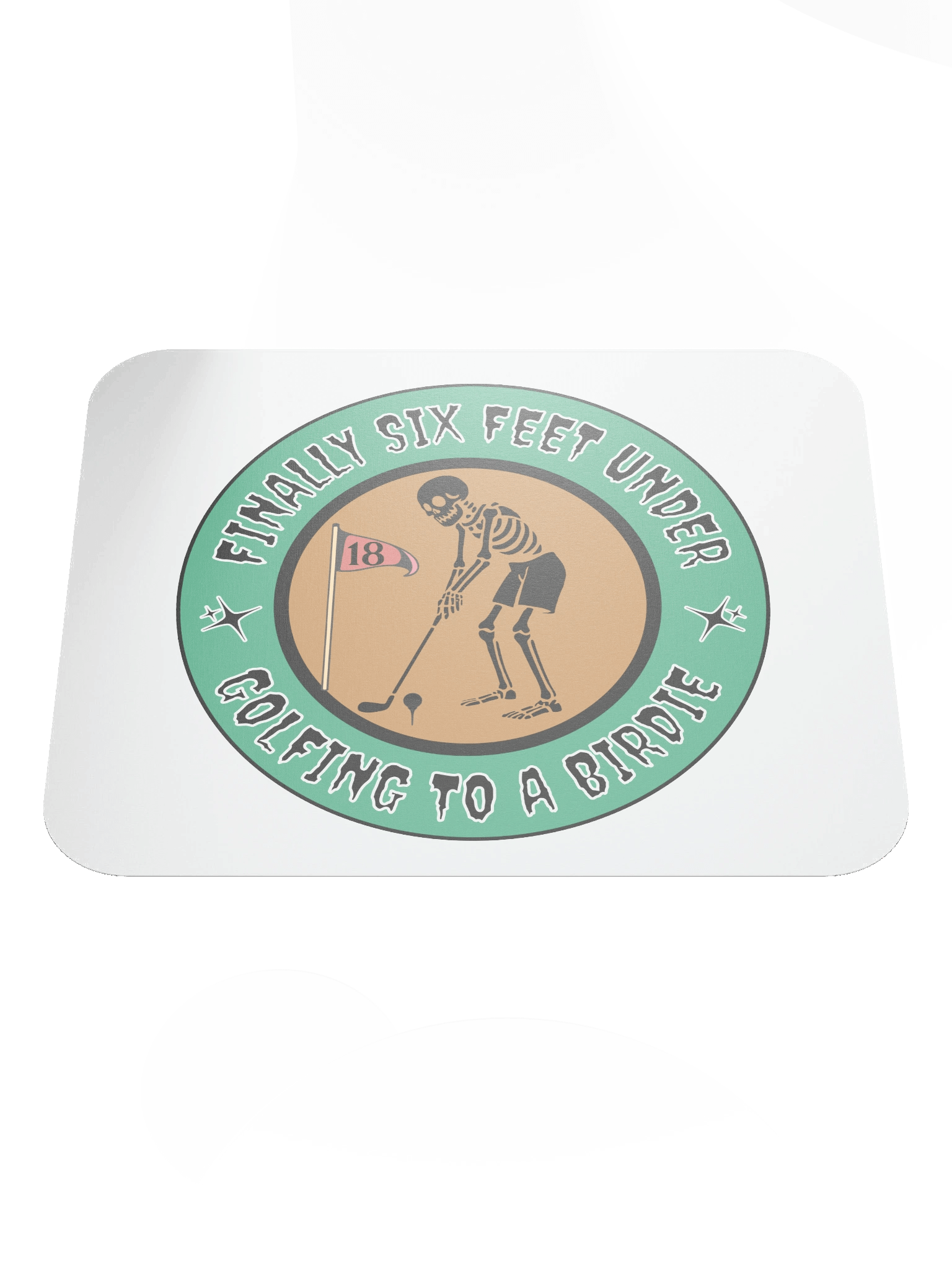 Finally Six Feet Under Golfing To A Birdie Mouse Pad product image (2)
