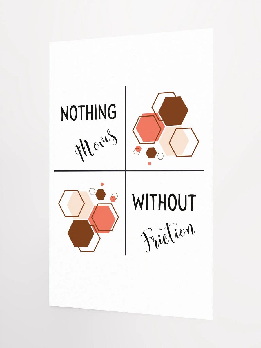 Nothing Moves Without Friction Poster product image (3)