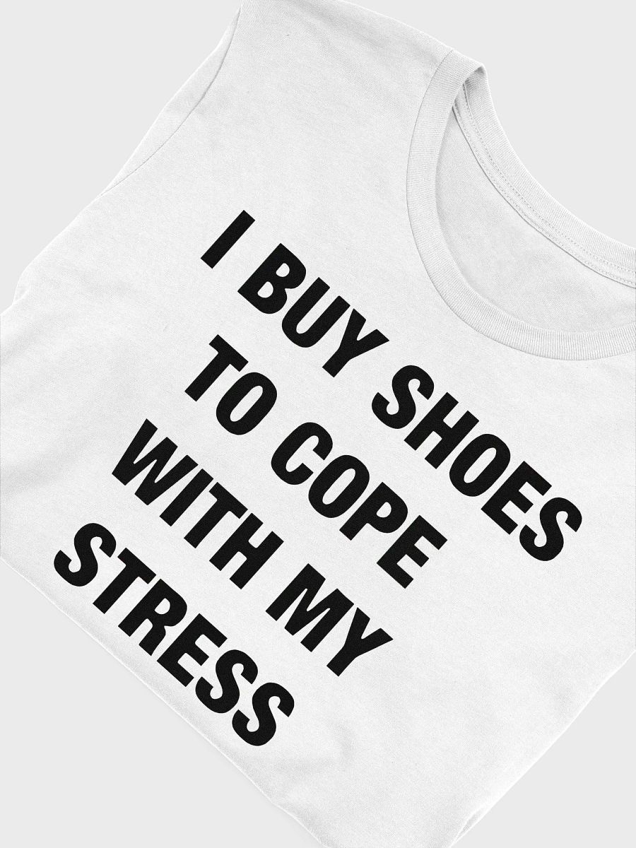 I Buy Shoes To Cope With My Stress Shirt product image (5)