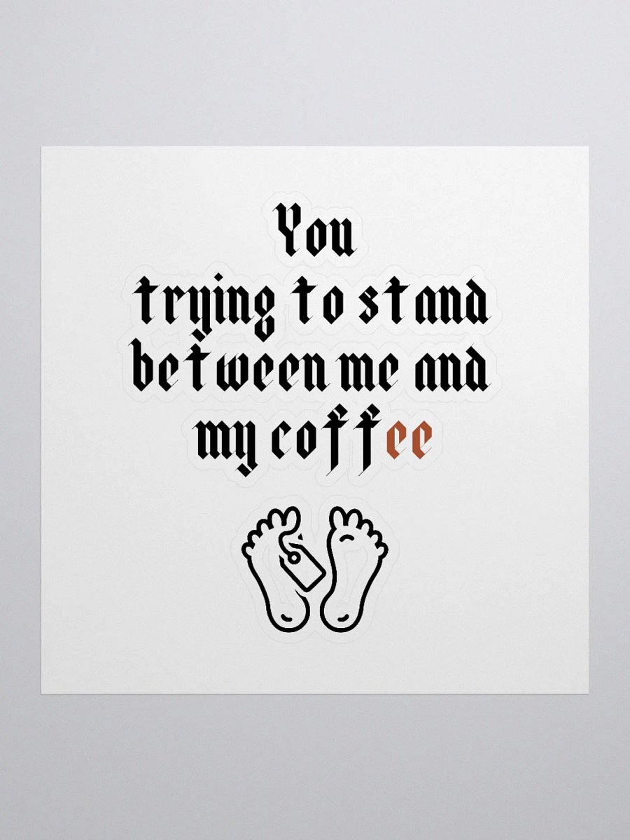 You trying to stand between me and my coffee Kiss Cut Stickers product image (3)