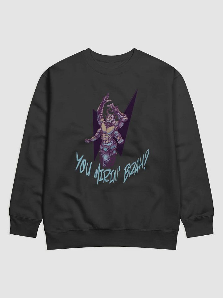 YOU MIRIN' BRAH? - Sweatshirt product image (4)