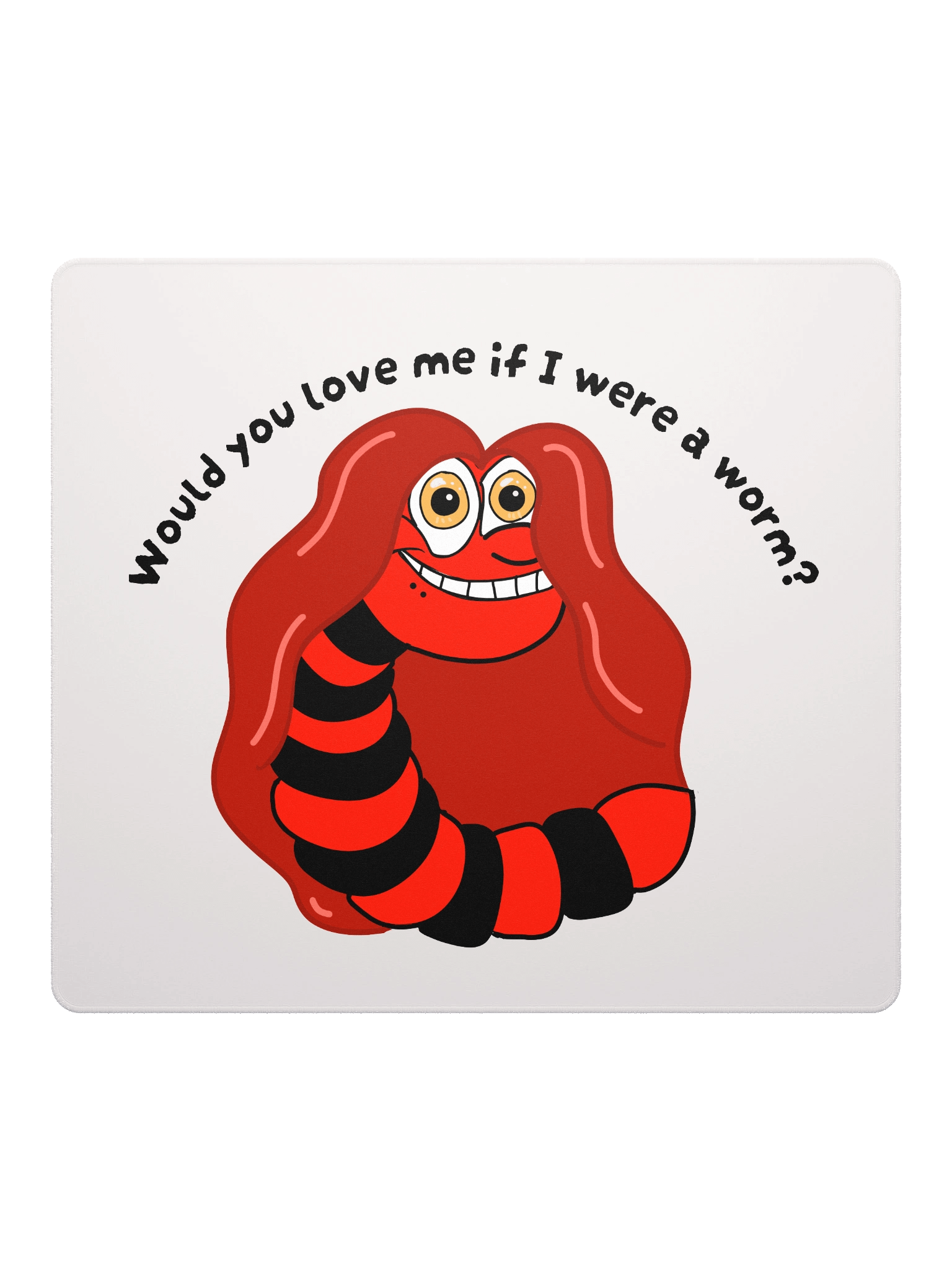 "Would you Love me if I was a Worm?" Gaming Mouse Mat product image (2)