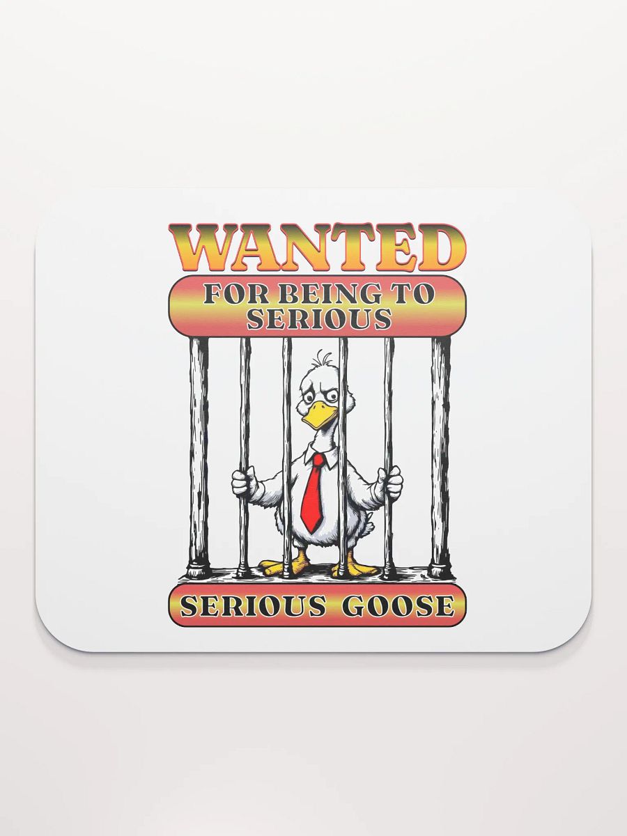 Wanted For Being To Serious Goose Mouse Pad product image (1)