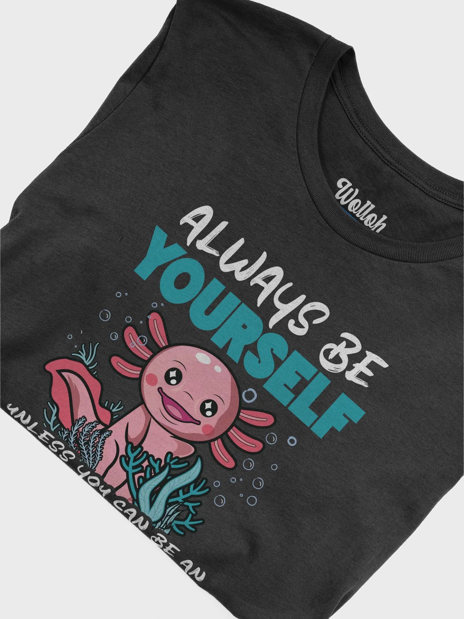 Always Be Yourself… Unless You Can Be an Axolotl – Funny Amphibian Lover Graphic T-Shirt product image (6)